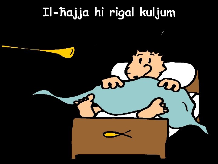 Il-ħajja hi rigal kuljum 