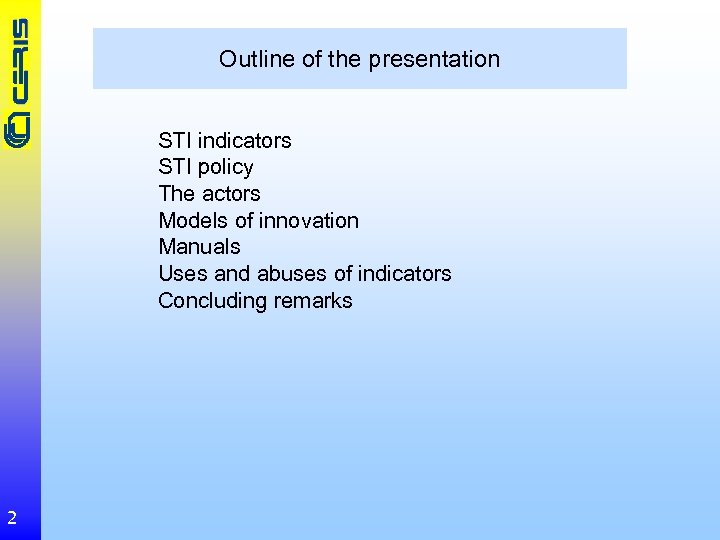 Outline of the presentation STI indicators STI policy The actors Models of innovation Manuals