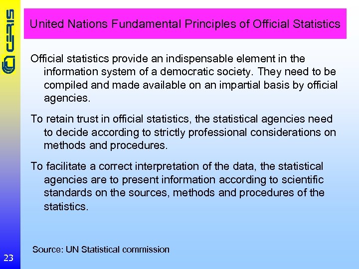 United Nations Fundamental Principles of Official Statistics Official statistics provide an indispensable element in