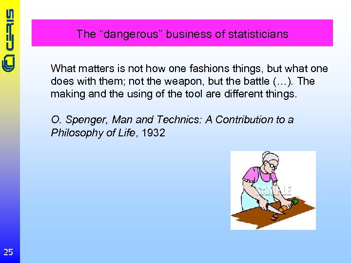 The “dangerous” business of statisticians What matters is not how one fashions things, but