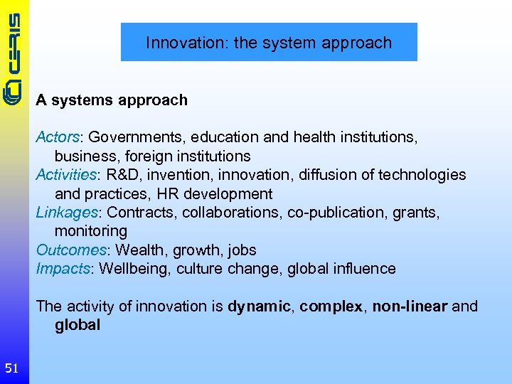 Innovation: the system approach A systems approach Actors: Governments, education and health institutions, business,