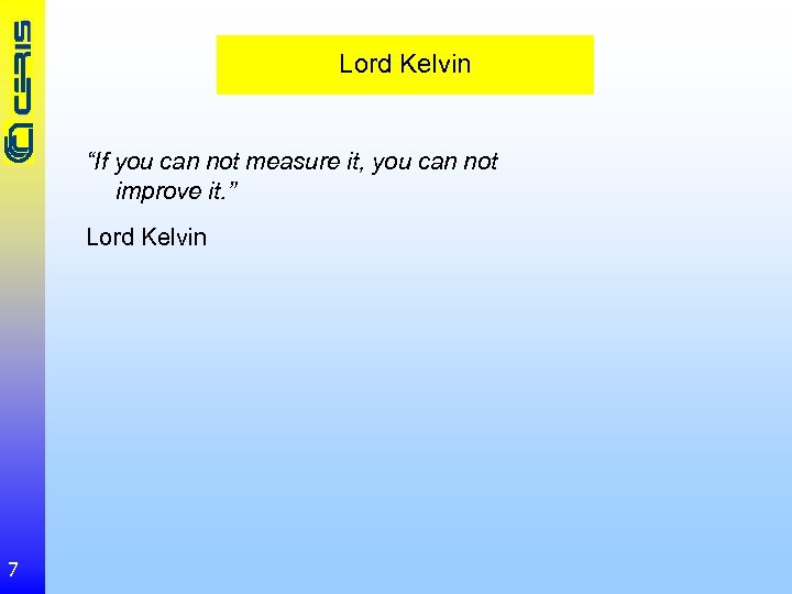 Lord Kelvin “If you can not measure it, you can not improve it. ”