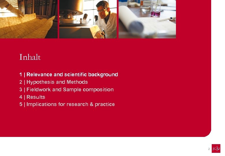 Inhalt 1 | Relevance and scientific background 2 | Hypothesis and Methods 3 |