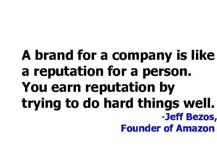 A brand for a company is like a reputation for a person. You earn