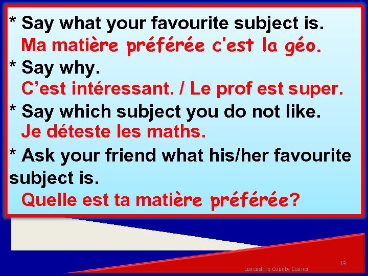 * Say what your favourite subject is. Ma matière préférée c’est la géo. *