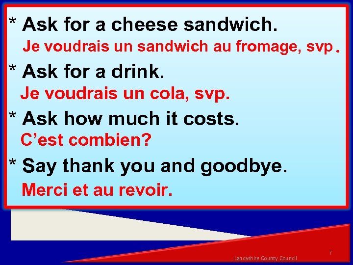 * Ask for a cheese sandwich. Je voudrais un sandwich au fromage, svp. *