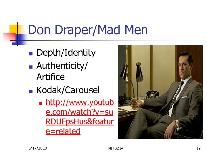 Don Draper/Mad Men n Depth/Identity Authenticity/ Artifice Kodak/Carousel n http: //www. youtub e. com/watch?