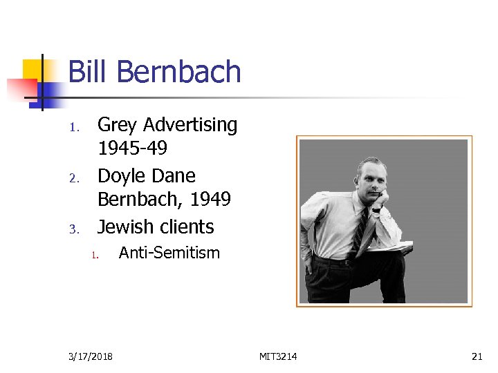 Bill Bernbach 1. 2. 3. Grey Advertising 1945 -49 Doyle Dane Bernbach, 1949 Jewish