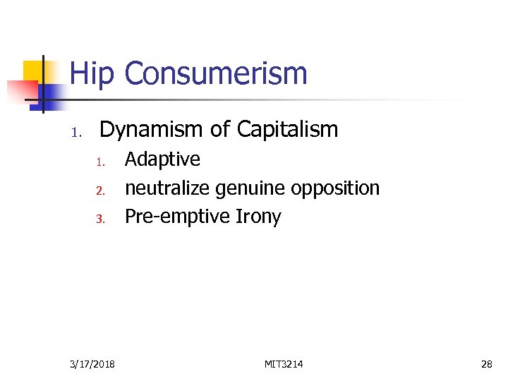 Hip Consumerism 1. Dynamism of Capitalism 1. 2. 3. 3/17/2018 Adaptive neutralize genuine opposition