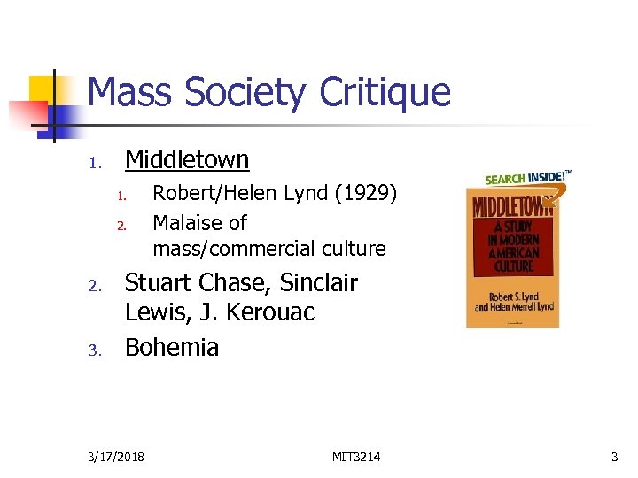 Mass Society Critique 1. Middletown 1. 2. 3. Robert/Helen Lynd (1929) Malaise of mass/commercial