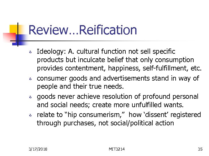 Review…Reification C C Ideology: A. cultural function not sell specific products but inculcate belief