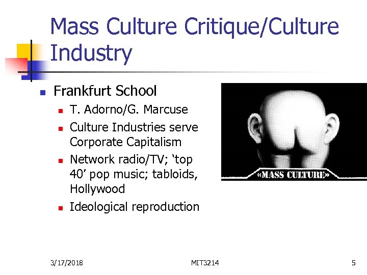 Mass Culture Critique/Culture Industry n Frankfurt School n n T. Adorno/G. Marcuse Culture Industries