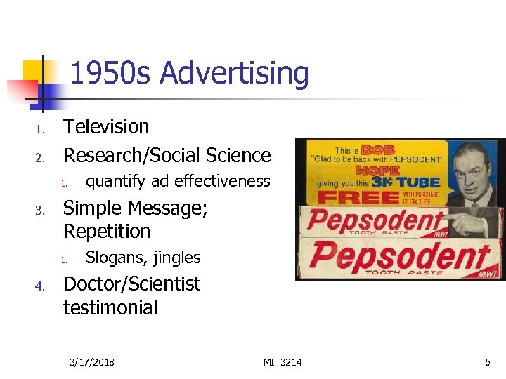 1950 s Advertising 1. 2. Television Research/Social Science 1. 3. Simple Message; Repetition 1.