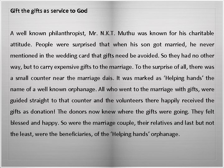 Gift the gifts as service to God A well known philanthropist, Mr. N. K.