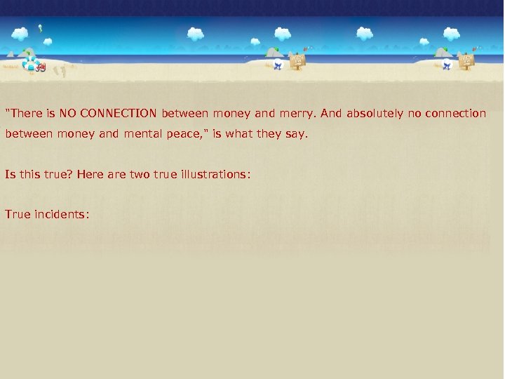  "There is NO CONNECTION between money and merry. And absolutely no connection between