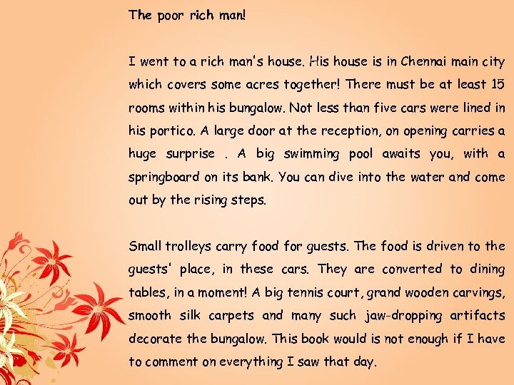 The poor rich man! I went to a rich man's house. His house is