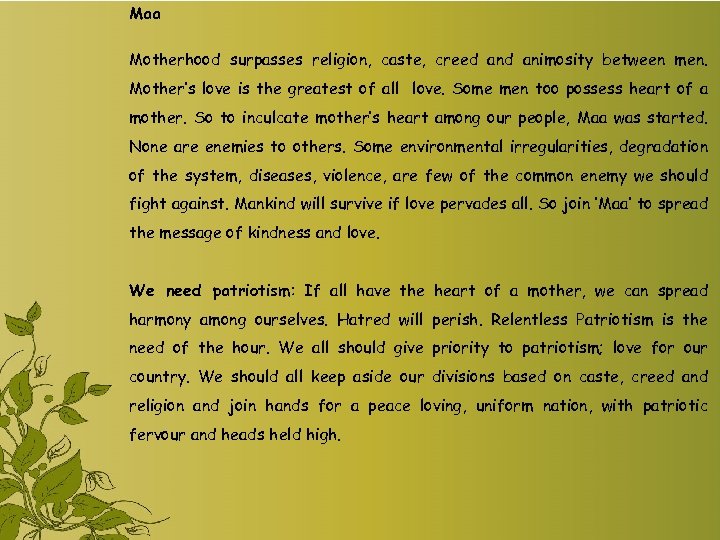 Maa Motherhood surpasses religion, caste, creed animosity between men. Mother’s love is the greatest