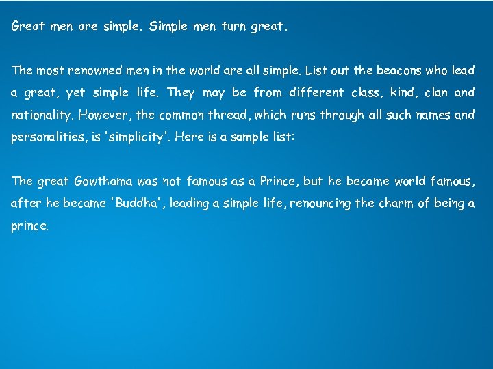 Great men are simple. Simple men turn great. The most renowned men in the