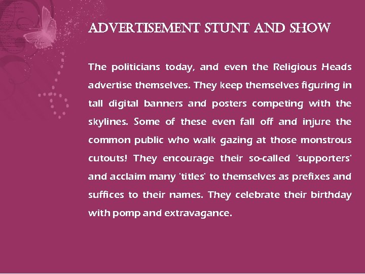advertisement stunt and show The politicians today, and even the Religious Heads advertise themselves.