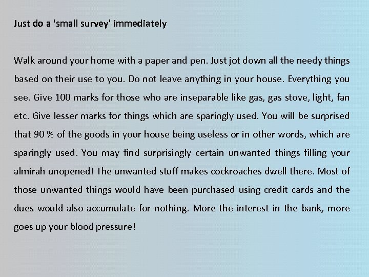 Just do a 'small survey' immediately Walk around your home with a paper and