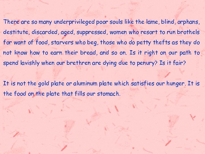  There are so many underprivileged poor souls like the lame, blind, orphans, destitute,