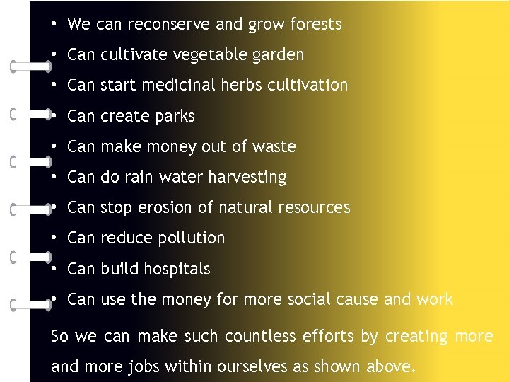  • We can reconserve and grow forests • Can cultivate vegetable garden •