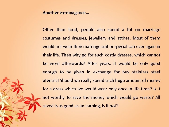 Another extravagance… Other than food, people also spend a lot on marriage costumes and