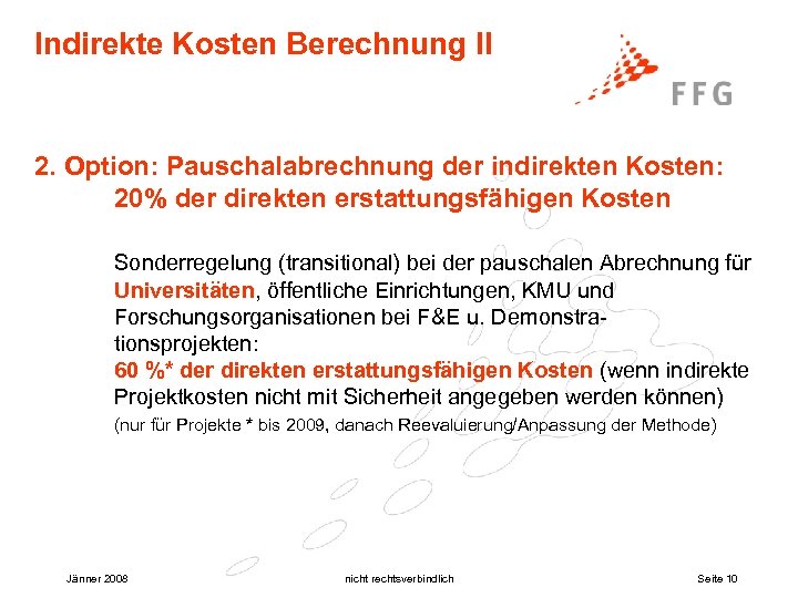 Indirekte Kosten Berechnung II 2. Option: Pauschalabrechnung der indirekten Kosten: 20% der direkten erstattungsfähigen