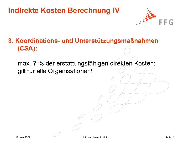 Indirekte Kosten Berechnung IV 3. Koordinations- und Unterstützungsmaßnahmen (CSA): max. 7 % der erstattungsfähigen