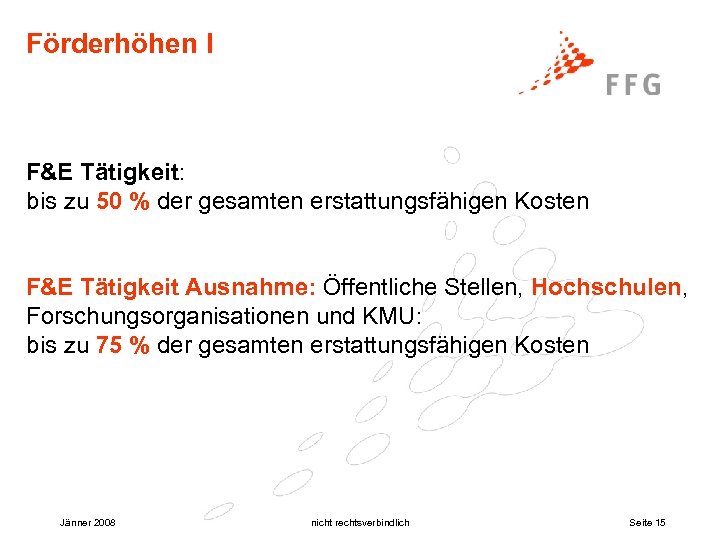 Förderhöhen I F&E Tätigkeit: bis zu 50 % der gesamten erstattungsfähigen Kosten F&E Tätigkeit