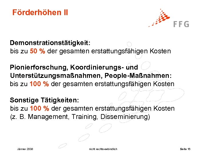 Förderhöhen II Demonstrationstätigkeit: bis zu 50 % der gesamten erstattungsfähigen Kosten Pionierforschung, Koordinierungs- und