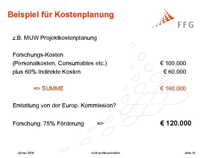 Beispiel für Kostenplanung z. B. MUW Projektkostenplanung Forschungs-Kosten (Personalkosten, Consumables etc. ) plus 60%