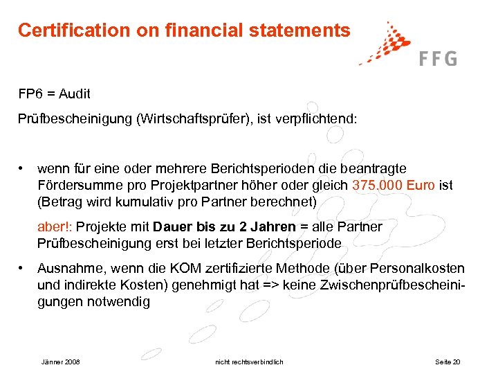 Certification on financial statements FP 6 = Audit Prüfbescheinigung (Wirtschaftsprüfer), ist verpflichtend: • wenn