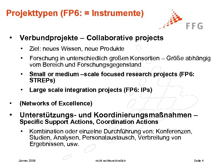 Projekttypen (FP 6: = Instrumente) • Verbundprojekte – Collaborative projects • • Forschung in