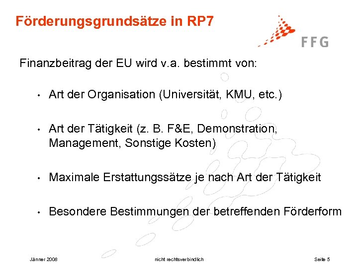 Förderungsgrundsätze in RP 7 Finanzbeitrag der EU wird v. a. bestimmt von: • Art