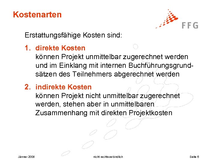 Kostenarten Erstattungsfähige Kosten sind: 1. direkte Kosten können Projekt unmittelbar zugerechnet werden und im