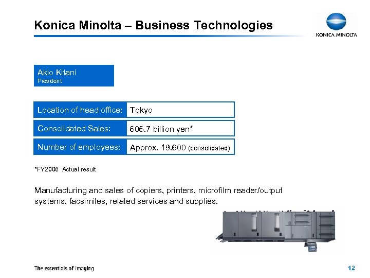 Konica Minolta – Business Technologies Akio Kitani President Location of head office: Tokyo Consolidated