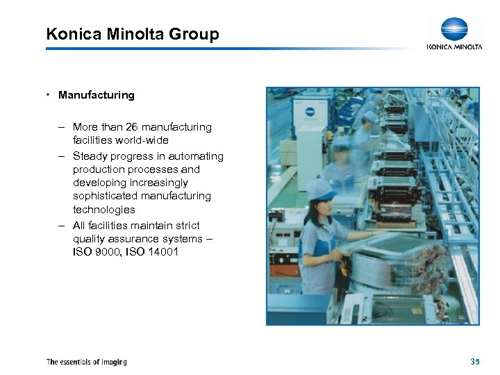 Konica Minolta Group • Manufacturing – More than 26 manufacturing facilities world-wide – Steady