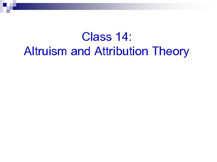Class 14: Altruism and Attribution Theory 