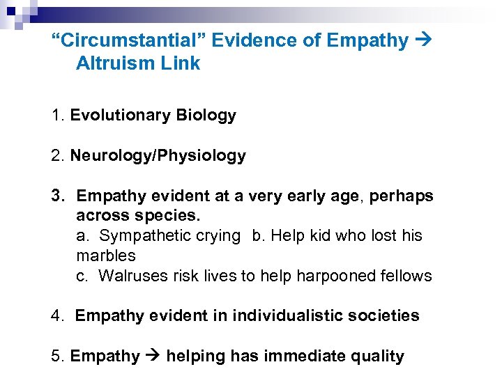 “Circumstantial” Evidence of Empathy Altruism Link 1. Evolutionary Biology 2. Neurology/Physiology 3. Empathy evident