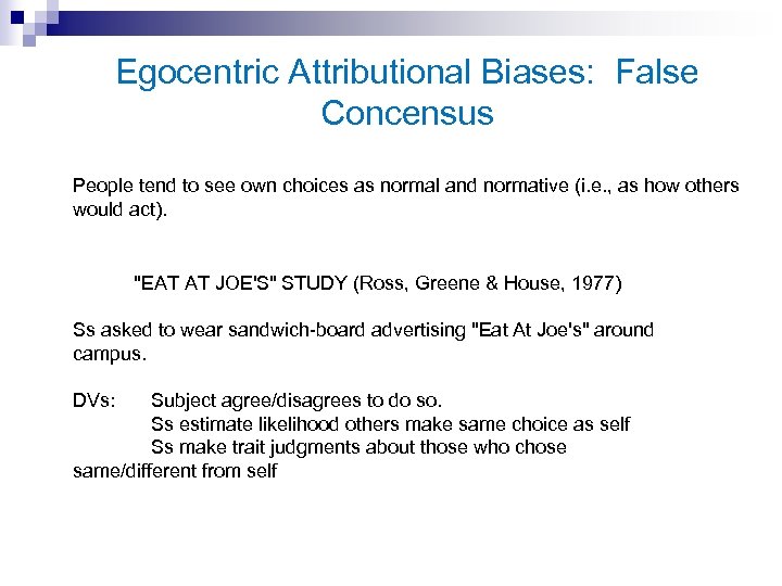 Egocentric Attributional Biases: False Concensus People tend to see own choices as normal and