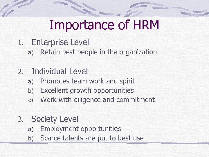 Importance of HRM 1. Enterprise Level a) 2. Retain best people in the organization