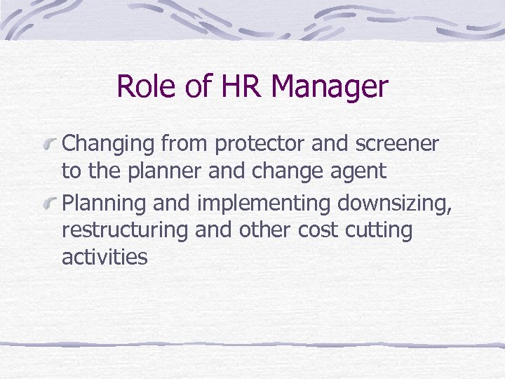 Role of HR Manager Changing from protector and screener to the planner and change