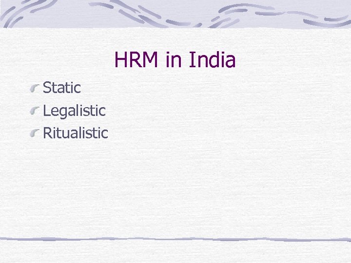 HRM in India Static Legalistic Ritualistic 