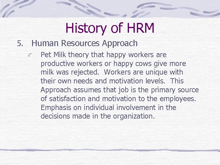 History of HRM 5. Human Resources Approach Pet Milk theory that happy workers are