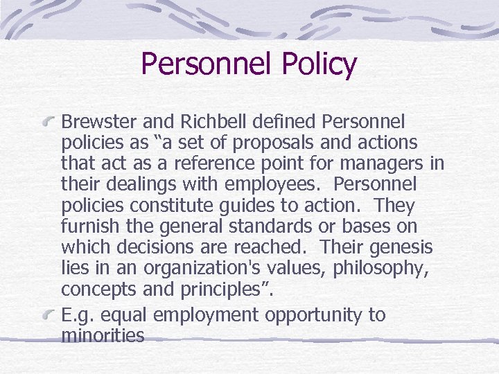 Personnel Policy Brewster and Richbell defined Personnel policies as “a set of proposals and
