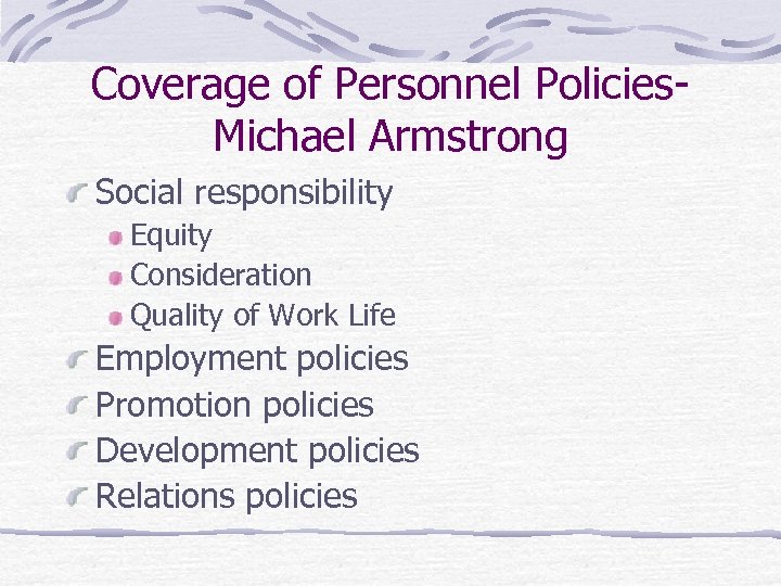 Coverage of Personnel Policies. Michael Armstrong Social responsibility Equity Consideration Quality of Work Life