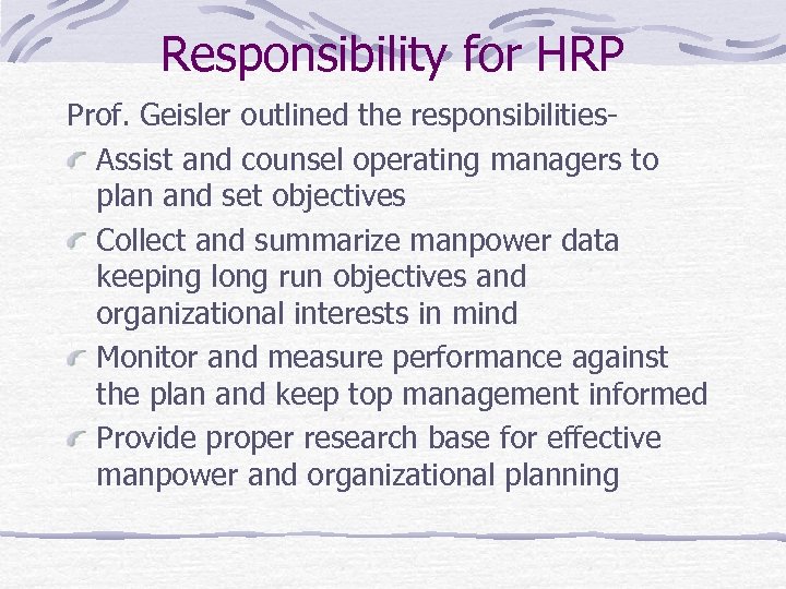Responsibility for HRP Prof. Geisler outlined the responsibilities. Assist and counsel operating managers to