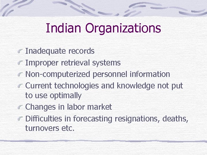 Indian Organizations Inadequate records Improper retrieval systems Non-computerized personnel information Current technologies and knowledge