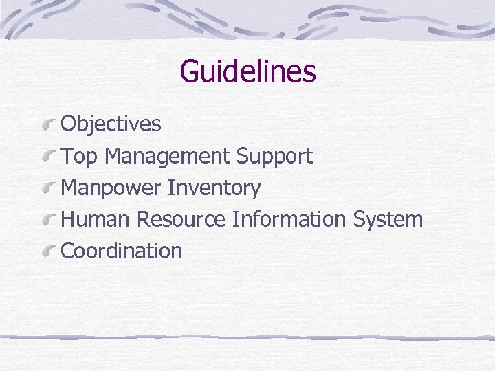 Guidelines Objectives Top Management Support Manpower Inventory Human Resource Information System Coordination 